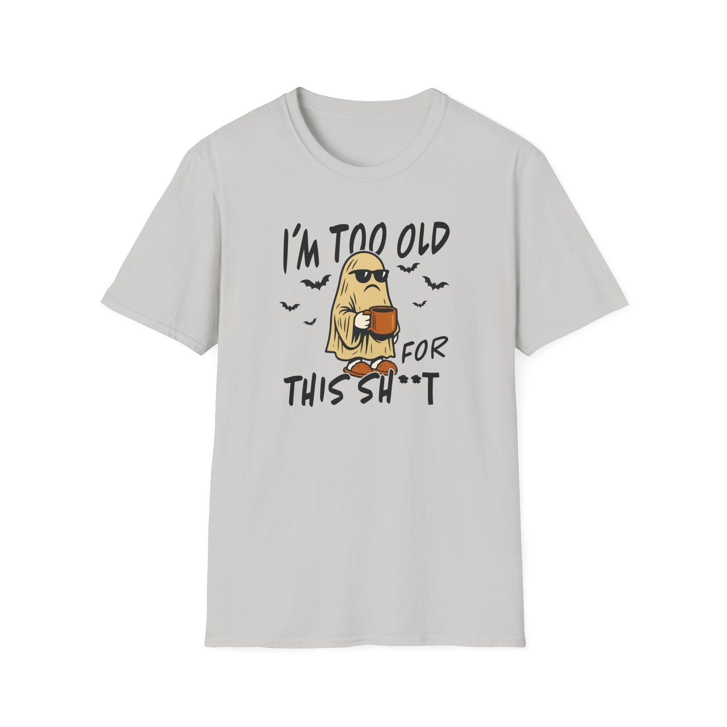 Light grey I’m Too Old for This SH*T Halloween sarcastic t-shirt