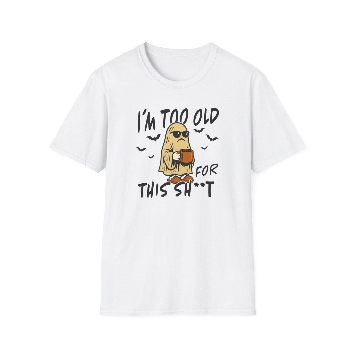 White I’m Too Old for This SH*T ghost Halloween t-shirt unisex fit