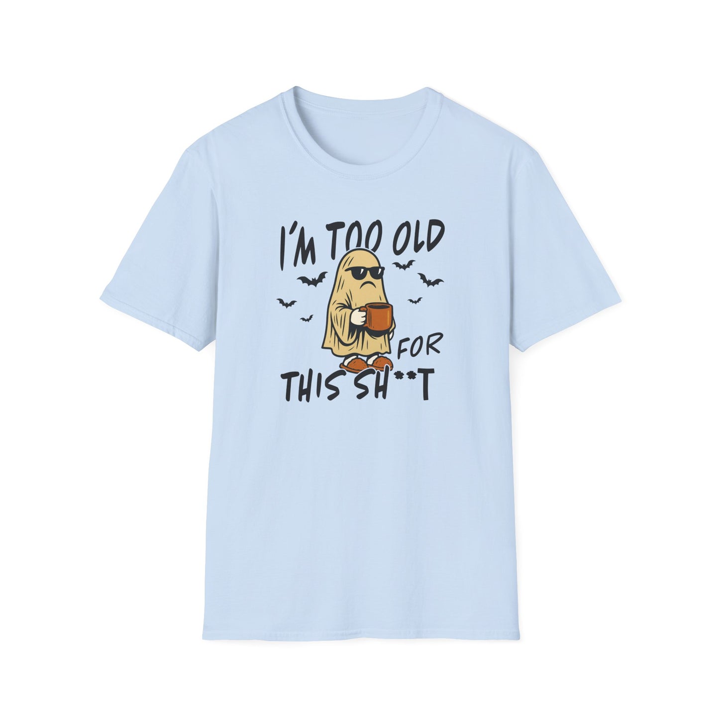 Light blue I’m Too Old for This SH*T Halloween ghost t-shirt