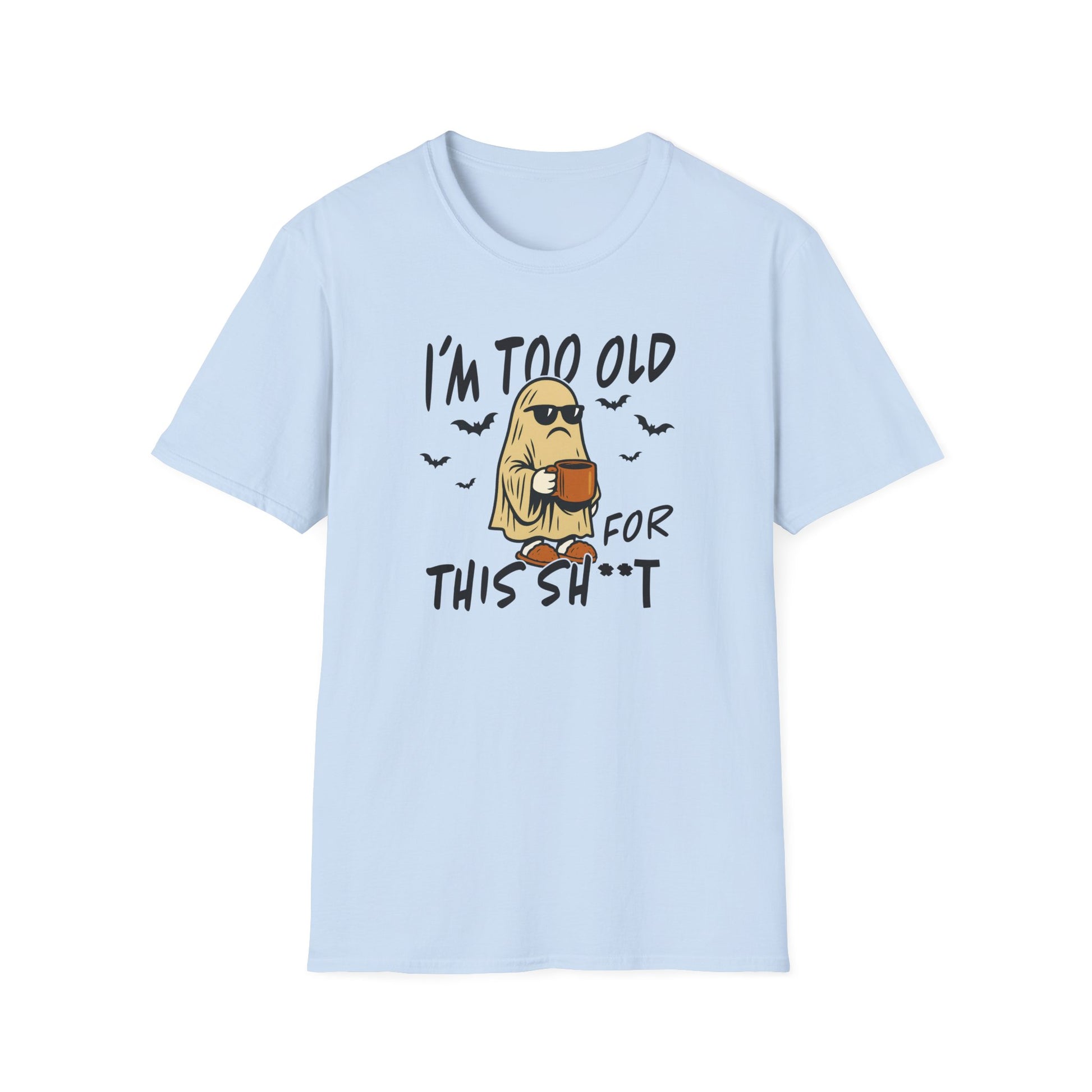 Light blue I’m Too Old for This SH*T Halloween ghost t-shirt