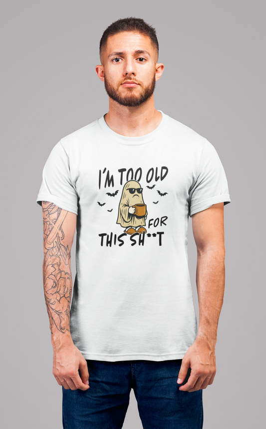 Male model in white I’m Too Old for This SH*T Halloween ghost t-shirt